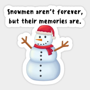 Snowman aren't Forever, But Their Memories are - Funny Snowman Sticker